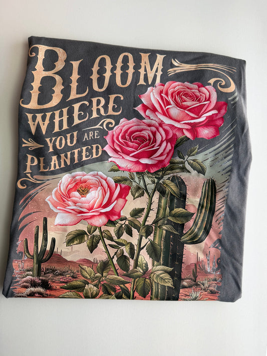 Bloom where you are planted shirt