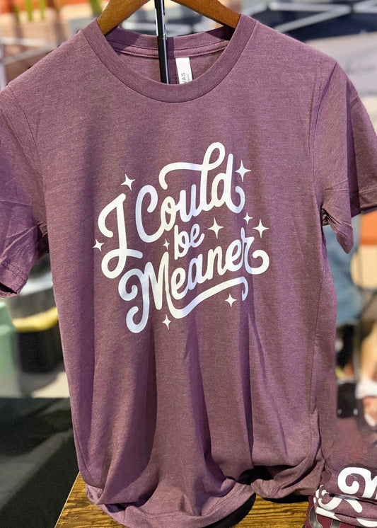 I could be meaner tee