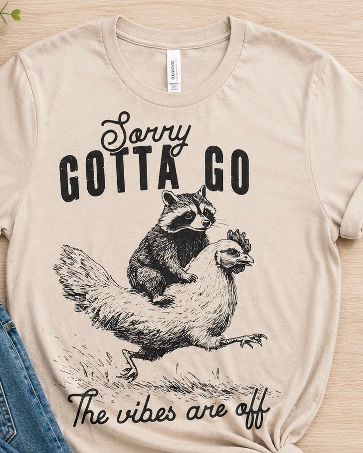 Sorry gotta go the vibes are off shirt